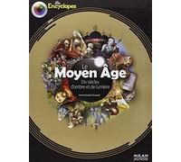 Le Moyen Age: Dix siècles d'ombre et de lumière