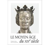 Le Moyen Age du XIXe siècle: Créations, copies et faux dans les arts précieux