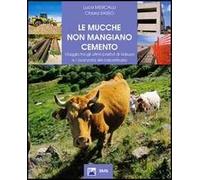Le mucche non mangiano cemento. Viaggio tra gli ultimi pastori di Valsusa e l'avanzata del calcestruzzo
