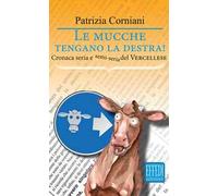 Le mucche tengano la destra. Cronaca seria e semi seria del vercellese
