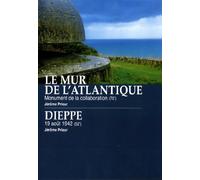 Le Mur de l'Atlantique : Monument de la collaboration + Dieppe : 19 août 42