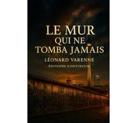 Le Mur qui ne tomba jamais: roman uchronie guerre froide : un mur de lumière trompe le monde