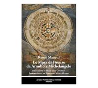 Libri Renzo Manetti - Le Mura Di Firenze Da Arnolfo A Michelangelo