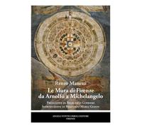 Le mura di Firenze da Arnolfo a Michelangelo - Manetti Renzo