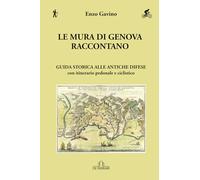 Le mura di Genova raccontano: Guida storica alle antiche difese con itinerario pedonale e ciclistico