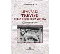 Le mura di Treviso della repubblica veneta. Con DVD video