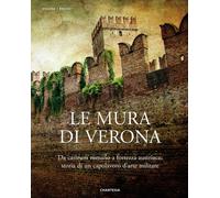 Le mura di Verona. Da castrum romano a fortezza austriaca: storia