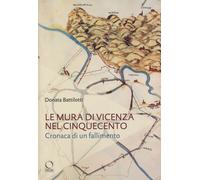Le mura di Vicenza nel Cinquecento. Cronaca di un fallimento.