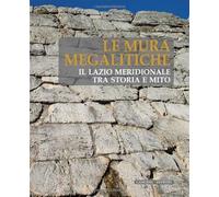 Le mura megalitiche. Il Lazio meridionale tra storia e mito