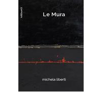 Le mura. Michela Liberti - [Gutenberg Edizioni]