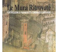 Le mura ritrovate. Fortificazioni di Padova in età comunale e Carrarese