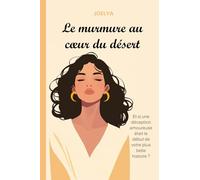 Le murmure au cœur du désert: Et si une déception amoureuse était le début de votre plus belle histoire ?