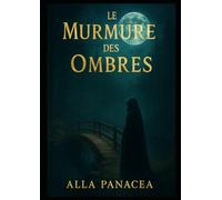 Le Murmure des Ombres: Mémoires, guérisons et secrets du voyage de l’âme