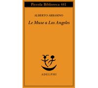 Le muse a Los Angeles - Arbasino Alberto