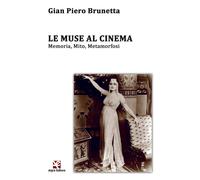 Le muse al cinema. Memoria, mito, metamorfosi - Brunetta Gian Piero