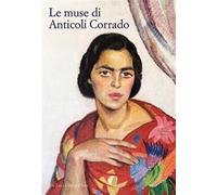 Le muse di Anticoli Corrado. Ritratti e storie di modelle anticolane da De...