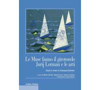 Le muse fanno il girotondo. Jurij Lotman e le arti. Studi in onore di Giuseppe Barbieri