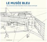 Le Musée Bleu - Henri Ciriani: Une architecture moderne pour l'Arles Antique