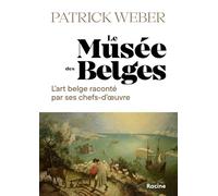 Le Musée des Belges: L'histoire de l'art belge à travers 30 chefs-d'oeuvre