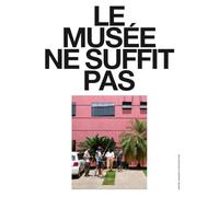 Le musée ne suffit pas. (N° 10-14). Ediz. illustrata