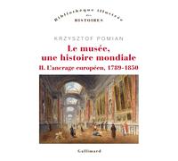 Le musée, une histoire mondiale: Tome 2, L'ancrage européen (1789-1850)