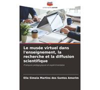 Le musée virtuel dans l'enseignement, la recherche et la diffusion scientifique: Pratiques pédagogiques et expérimentales