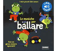Le musiche per ballare. I miei piccoli libri sonori. Ediz. a colori