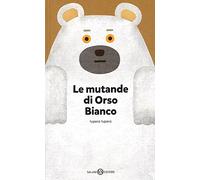 Le mutande di Orso Bianco. Ediz. a colori