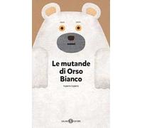 Le mutande di Orso Bianco. Ediz. a colori