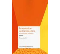 Le mutazioni dell'urbanistica. Principi, tecniche, competenze