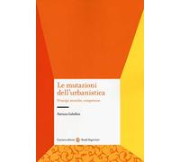 Le mutazioni dell'urbanistica. Principi, tecniche, competenze
