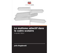 Le mutisme sélectif dans le cadre scolaire: Un guide2. Édition