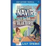 Le mystère du navire sur l’île Bluebird: Cozy Mystery Tropical