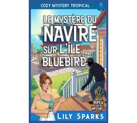 Le mystère du navire sur l’île Bluebird: Cozy Mystery Tropical