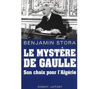 Le mystère De Gaulle: Son choix pour l'Algérie