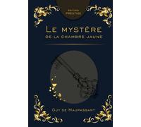 LE MYSTÈRE DE LA CHAMBRE JAUNE: Le chef-d’œuvre du roman policier français Édition Prestige Collector - Texte intégral - Gaston Leroux