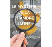 LE MYSTÈRE DE LA CHAMBRE JAUNE: Une aventure de ROULETABILLE