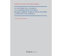 Le mystère de la famille à la croisee des cultures. Relire Gabriel Marcel ...