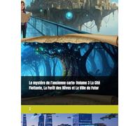 Le mystère de l'ancienne carte: Volume 3 La Cité Flottante, La Forêt des Rêves et La Ville du Futur