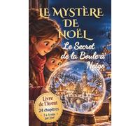 Le Mystère de Noël : Le Secret de la boule à neige: Roman de l’Avent pour enfants de 7 à 12 ans. Une aventure magique en 24 chapitres, à lire du 1er au 24 décembre