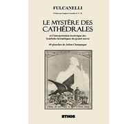 Le Mystère des Cathédrales: Et l'interprétation ésotérique des symboles hermétiques du grand oeuvre