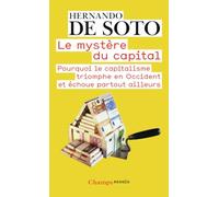Le mystère du capital: Pourquoi le capitalisme triomphe en Occident et échoue partout ailleurs