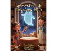 Le Mystère du Fantôme Bleu: Magic Kids Short Tales Collection