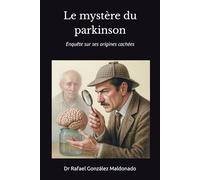 Le mystère du Parkinson: Enquête sur ses origines cachées
