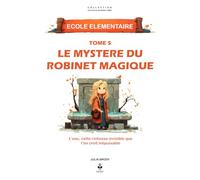 Le mystère du robinet magique: Une aventure passionnante pour comprendre l’eau, son parcours, ses secrets et les gestes qui peuvent sauver la planète. Pour les enfants de 6 à 11 ans