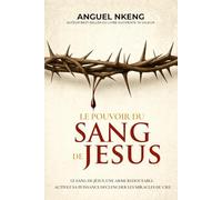 Le Mystère Du Sang: Expérimente la guérison, la protection et la victoire du Calvaire