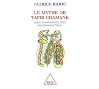 Le Mythe De Tapir Chamane. Essai D'Anthropologie Psychanalytique