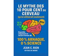 Le mythe des 10 % du cerveau (qu’on utiliserait seulement): 100 % arnaque, 0 % science