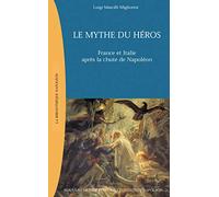 Le Mythe Du Heros. France Et Italie Apres La Chute De Napoleon