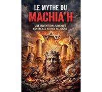 Le Mythe du Machia'h "Une Invention Judaïque contre les Autres Religions"